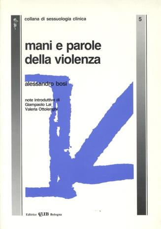 Mani e parole della violenza - Alessandro Bosi - Libro CLUEB 1994, Studi di sessuologia generale e clinica | Libraccio.it
