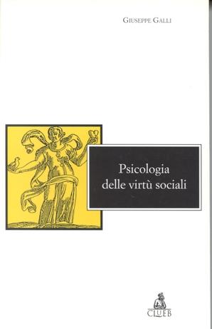 Psicologia delle virtù sociali - Giuseppe Galli - Libro CLUEB 1999, Mosaici | Libraccio.it