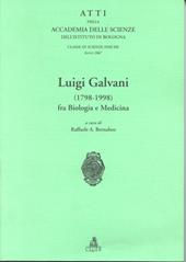 Atti dell'Accademia delle scienze dell'Istituto di Bologna. Luigi Galvani (1798-1998) fra biologia e medicina