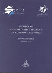 Le riforme amministrative italiane: un confronto europeo. Atti del Convegno Spisa (l'8 marzo 1999)