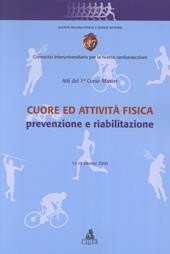 Cuore ed attività fisica: prevenzione e riabilitazione. Atti del 1º Corso master (13-15 ottobre 2000)