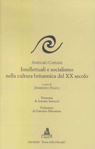 Intellettuali e socialismo nella cultura britannica del XX secolo - Anselmo Cassani - Libro CLUEB 2003, Heuresis. Storia della filosofia | Libraccio.it