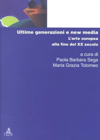 Ultime generazioni e new media. L'arte europea alla fine del XX secolo  - Libro CLUEB 2002, Manuali e antologie | Libraccio.it
