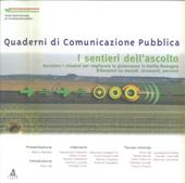 I sentieri dell'ascolto. Ascoltare i cittadini per migliorare la governance in Emilia Romagna. Riflessioni su metodi, strumenti, percorsi