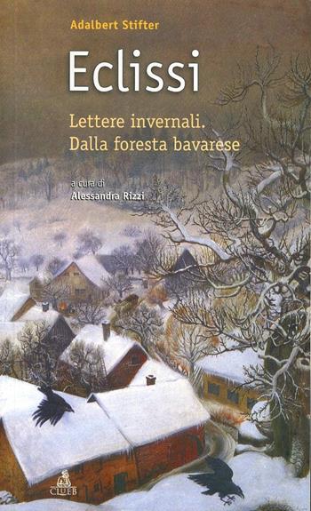 Eclissi. Lettere invernali. Dalla foresta bavarese - Adalbert Stifter - Libro CLUEB 2006, Collana di letteratura e idee | Libraccio.it