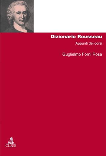 Dizionario Rousseau. Appunti dei corsi - Guglielmo Forni Rosa - Libro CLUEB 2005, Manuali e antologie | Libraccio.it