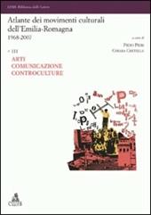 Atlante dei movimenti culturali contemporanei dell'Emilia-Romagna. 1968-2007. Vol. 3: Arti.