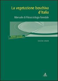 La vegetazione boschiva d'Italia. Manuale di fitosociologia forestale - Davide Ubaldi - Libro CLUEB 2008, Manuali e antologie | Libraccio.it