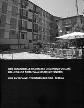 Uso mirato delle risorse per una nuova qualità dell'edilizia abitativa a costo contenuto: una ricerca nel territorio di Forlì-Cesena