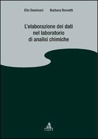 L' elaborazione dei dati nel laboratorio di analisi chimiche - Elio Desimoni, Barbara Brunetti - Libro CLUEB 2010 | Libraccio.it