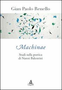 Machinae. Studi sulla poetica di Nanni Balestrini - Gian Paolo Renello - Libro CLUEB 2010, Il castello di Atlante | Libraccio.it