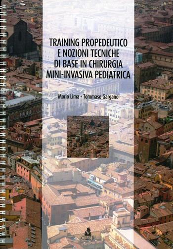 Training propedeutico e nozioni tecniche di base in chirurgia mini-invasiva pediatrica - Mario Lima, Tommaso Gargano - Libro CLUEB 2012 | Libraccio.it