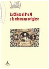 Storia e problemi contemporanei. Vol. 62: La Chiesa di Pio XI e le minoranze religiose.