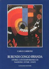 Burundi, Congo, Rwanda. Storia contemporanea di nazioni, etnie, Stati