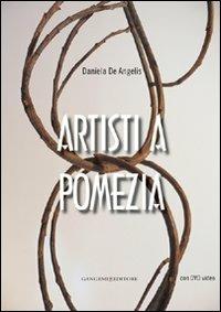 Artisti a Pomezia. Con DVD - Daniela De Angelis - Libro Gangemi Editore 2009, Arti visive, architettura e urbanistica | Libraccio.it