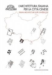 L' architettura italiana per la città cinese. Catalogo della mostra (Roma, 6 dicembre 2010-8 gennaio 2011). Ediz. italiana e inglese