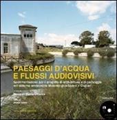 Paesaggi d'acqua e flussi audiovisivi. Sperimentazione per il progetto di architettura e di paesaggio nel sistema ambientale Molentargius-Saline a Cagliari. Con DVD