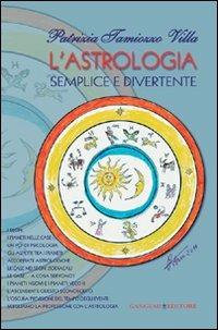 L' astrologia semplice e divertente - Patrizia Tamiozzo Villa - Libro Gangemi Editore 2011, Opere varie | Libraccio.it