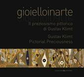 Gioielloinarte. Il preziosismo pittorico di Gustav Klimt. Catalogo della mostra (Roma, 24 maggio-6 giugno 2013). Ediz. bilingue