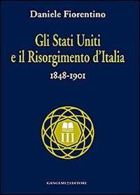 Gli Stati Uniti e il risorgimento d'Italia (1848-1901) - Daniele Fiorentino - Libro Gangemi Editore 2014, Nuovo millennio | Libraccio.it