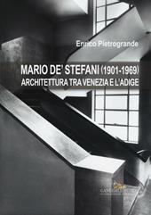 Mario De' Stefani (1901-1969). Architettura tra Venezia e l'Adige. Ediz. illustrata