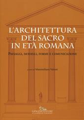 L' architettura del sacro in età romana. Paesaggi, modelli, forme e comunicazione. Ediz. a colori