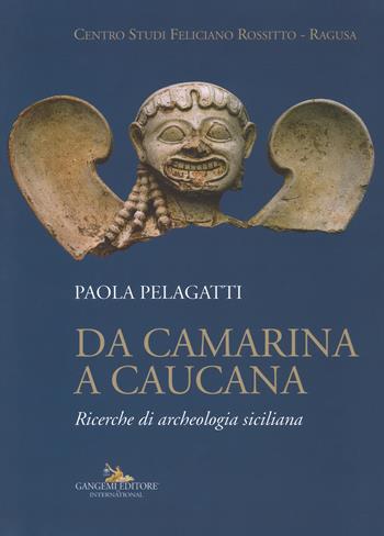 Da Camarina a Caucana. Ricerche di archeologia siciliana - Paola Pelagatti - Libro Gangemi Editore 2017 | Libraccio.it