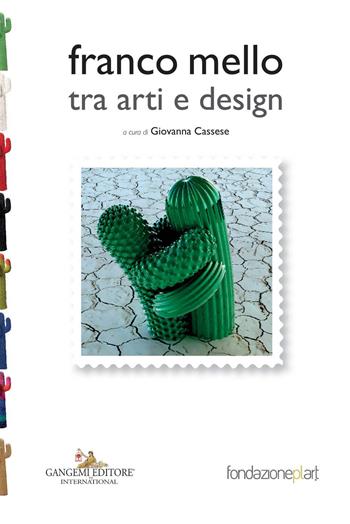 Franco Mello tra arti e design. Ediz. a colori  - Libro Gangemi Editore 2018, Arti visive, architettura e urbanistica | Libraccio.it