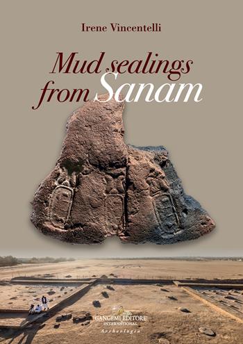 Mud sealings from Sanam - Irene Vincentelli - Libro Gangemi Editore 2022, Archeologia e restauro | Libraccio.it