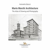 Mario Marchi architecture. The atlas of drawing and photography. Ediz. illustrata