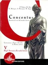 Concentus. Vol. 5: Dagli Antonini alla tarda latinità. - Piera Pagliani, Rita Alosi, Ermanno Malaspina - Libro Petrini 2003 | Libraccio.it
