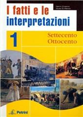 Fatti e interpretazioni. Vol. A: Settecento-Ottocento.