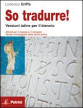 So tradurre! Versioni latine per il biennio con attività per il recupero. Con espansione online