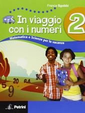 In viaggio con i numeri. Libro-quaderno di matematica per le vacanze. Con soluzioni. Vol. 2