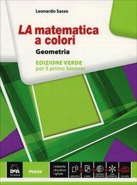 La matematica a colori. Geometria. Ediz. verde. Con e-book. Con espansione online - Leonardo Sasso - Libro Petrini 2014 | Libraccio.it