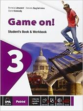 Game on! Student's book-Workbook. Con e-book. Con espansione online. Vol. 3