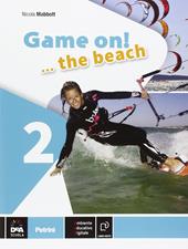 Game on! The beach. Libro vacanze. Con CD Audio. Con espansione online. Vol. 2