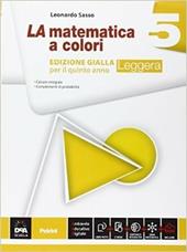 La matematica a colori. Ediz. gialla leggera. Con e-book. Con espansione online. Vol. 5