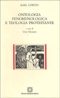Ontologia fenomenologica e teologia protestante - Karl Löwith - Libro Edizioni Scientifiche Italiane 2001, Biblioteca di filosofia e teologia | Libraccio.it