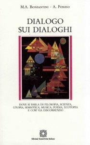 Dialogo sui dialoghi - Massimo Bonfantini, Augusto Ponzio - Libro Edizioni Scientifiche Italiane 2010, Semiosis. Serie manualetti e pamphlets | Libraccio.it