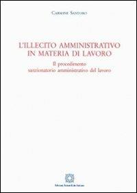 L'illecito amministrativo in materia di lavoro - Carmine Santoro - Libro Edizioni Scientifiche Italiane 2010 | Libraccio.it