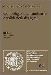 Coobligazione cambiaria e solidarietà disuguale - Gian Franco Campobasso - Libro Edizioni Scientifiche Italiane 2013, Univ. Camerino | Libraccio.it