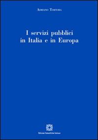 I servizi pubblici in Italia e in Europa - Adriano Tortora - Libro Edizioni Scientifiche Italiane 2015 | Libraccio.it