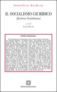 Il socialismo giuridico (Juristen sozialismus) - Friedrich Engels, Karl Kautsky - Libro Edizioni Scientifiche Italiane 2015 | Libraccio.it