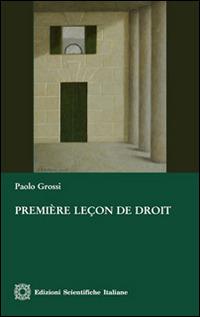 Première leçon de droit - Paolo Grossi - Libro Edizioni Scientifiche Italiane 2013, Ius commune european | Libraccio.it