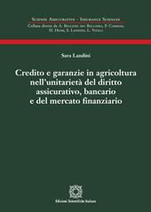 Credito e garanzie in agricoltura nell'unitarietà del diritto assicurativo, bancario e del mercato finanziario