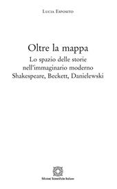 Oltre la mappa. Lo spazio delle storie nell'immaginario moderno Shakespeare, Beckett, Danielewski