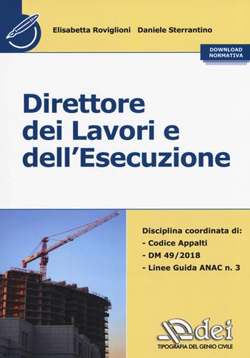 Direttore dei lavori e dell'esecuzione. Con normativa - Elisabetta Roviglioni, Daniele Sterrantino - Libro DEI 2018 | Libraccio.it