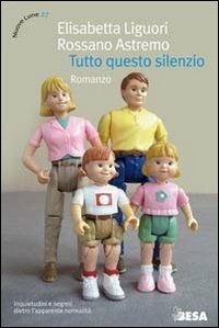 Tutto questo silenzio - Elisabetta Liguori, Rossano Astremo - Libro Salento Books 2009, Nuove lune | Libraccio.it