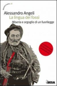 La lingua dei fossi. Miseria e orgoglio di un fuorilegge - Alessandro Angeli - Libro Salento Books 2009, Nuove lune | Libraccio.it